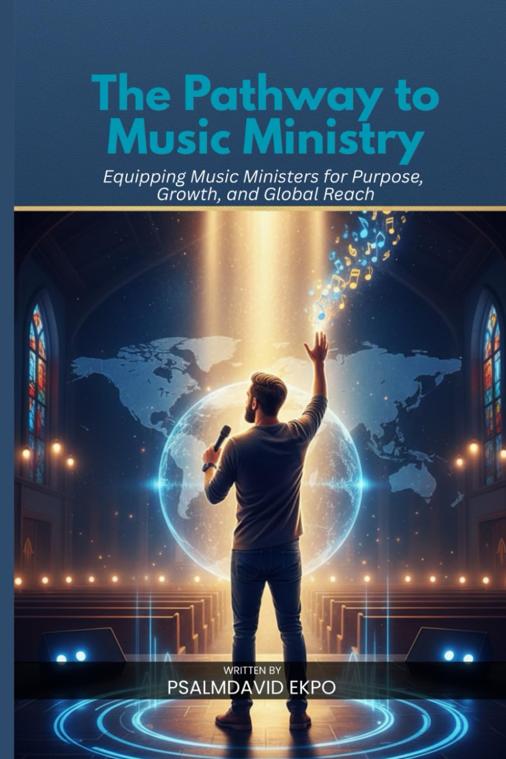 The Pathway to Music Ministry: Equipping Music Ministers for Purpose Growth, and Global Reach