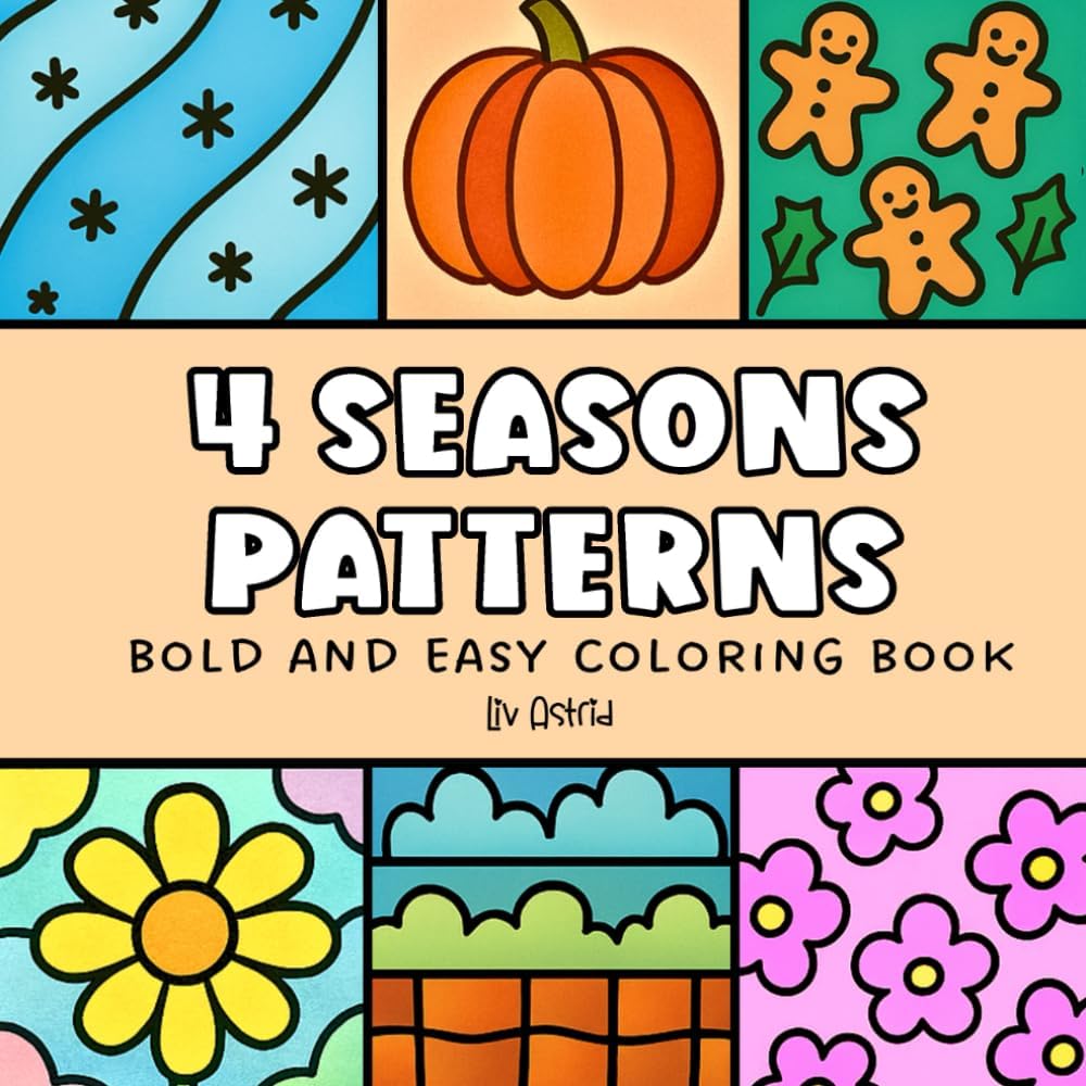4 Seasons Patterns - Bold and Easy Coloring Book for Adults and Kids: Big, Simple & Sweet: Relaxing Cozy Patterns for Spring, Summer, Autumn, and Winter