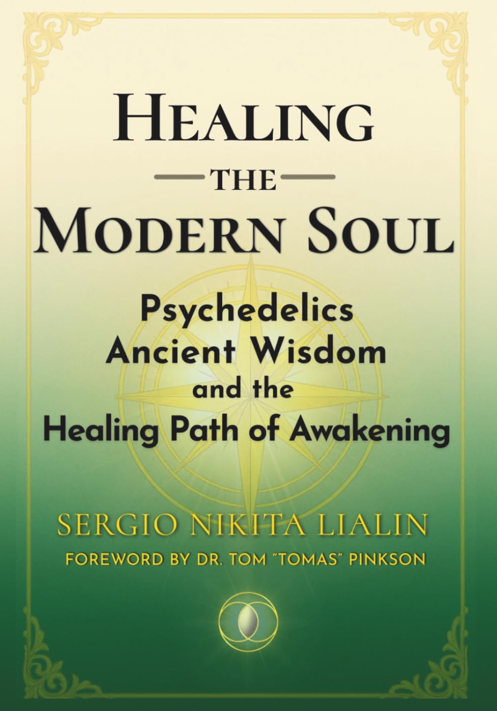Healing the Modern Soul: Psychedelics, Ancient Wisdom, and the Healing Path of Awakening