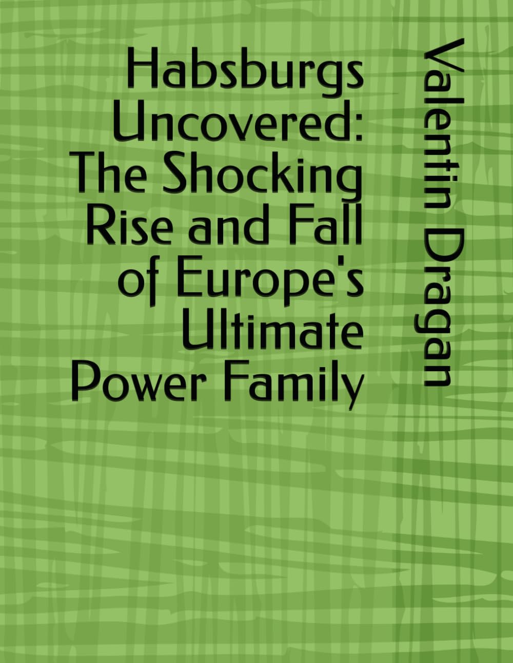 the-habsburgs-a-dynastys-rise-and-fall