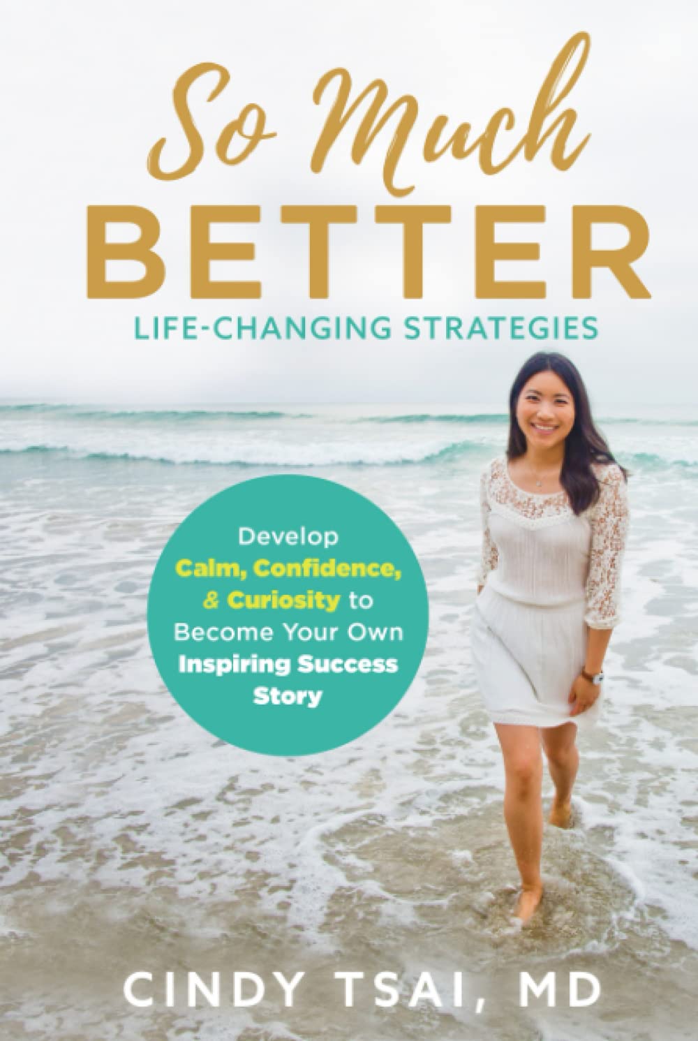 So Much Better: Life-Changing Strategies to Develop Calm, Confidence & Curiosity to Become Your Own Inspiring Success Story