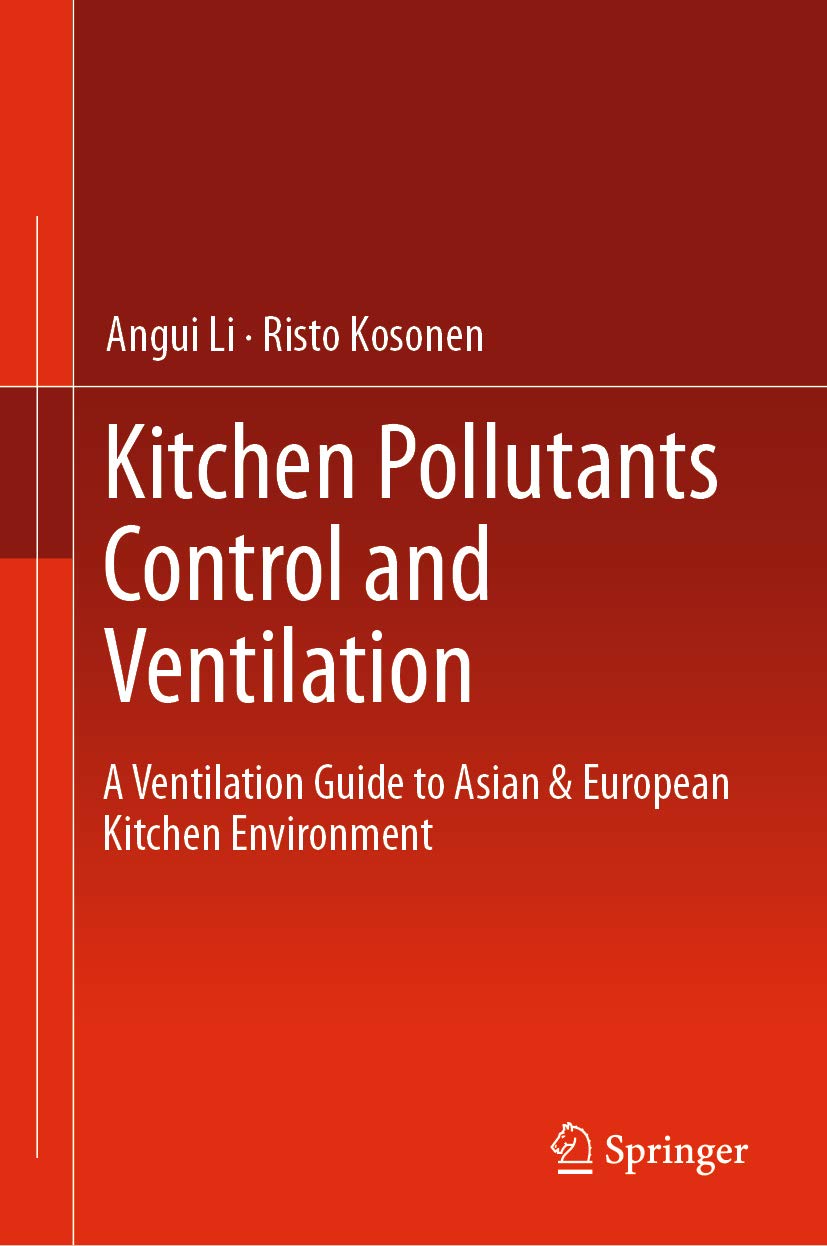 Kitchen Pollutants Control and Ventilation: A Ventilation Guide to Asian & European Kitchen Environment      1st ed. 2019 Edition, Kindle Edition