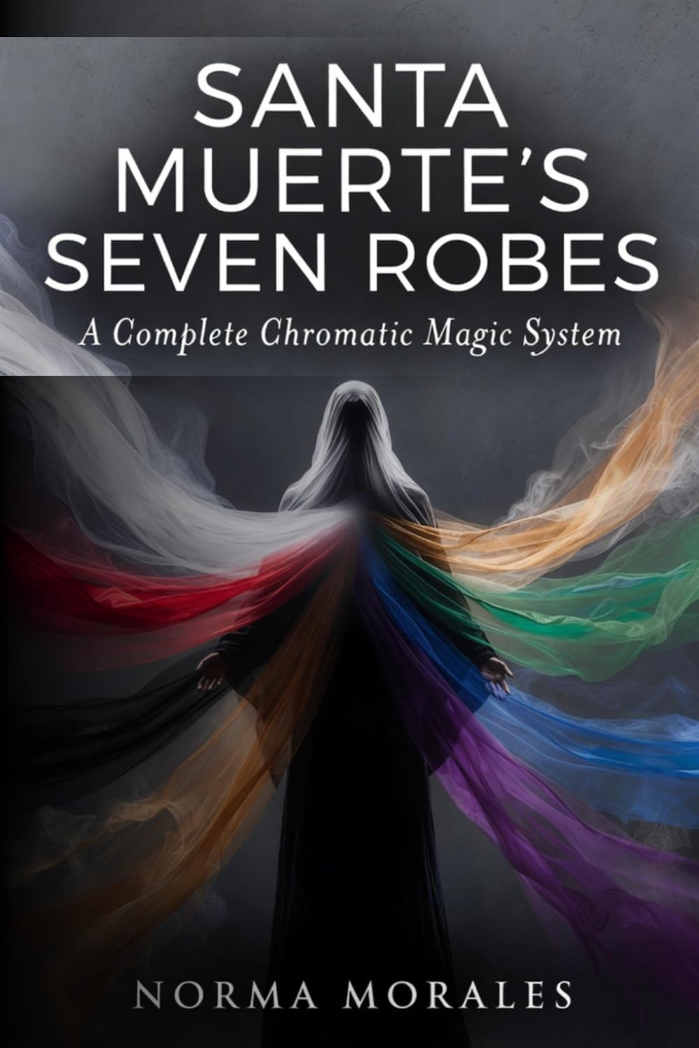Santa Muerte's Seven Robes: A Complete Chromatic Magic System
