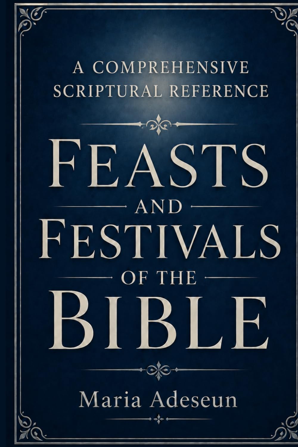 Feast And Festivals Of The Bible: 4 (Bible Reference Books)
