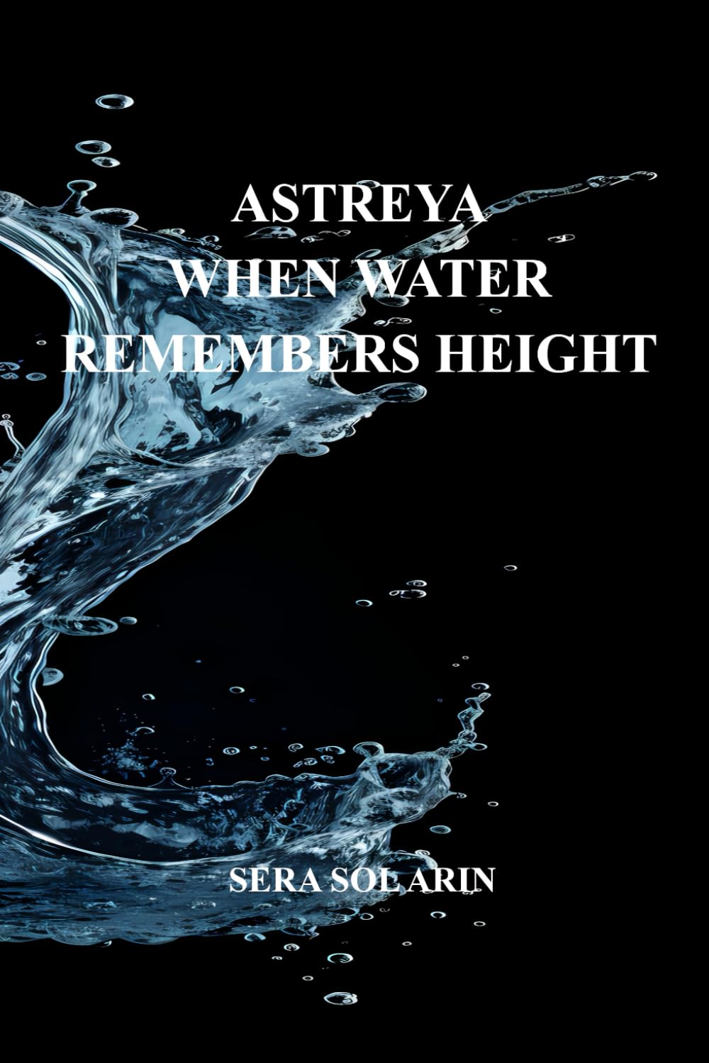 ASTREYA: WHEN WATER REMEMBERS HEIGHT (Astreya Trilogy)