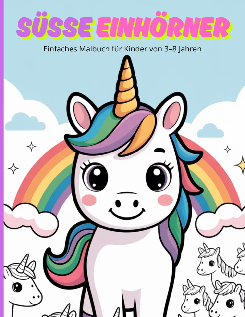 SÜSSE EINHÖRNER: Einfaches Malbuch für Kinder von 3–8 Jahren (SÜSSE MALBÜCHER FÜR KINDER)