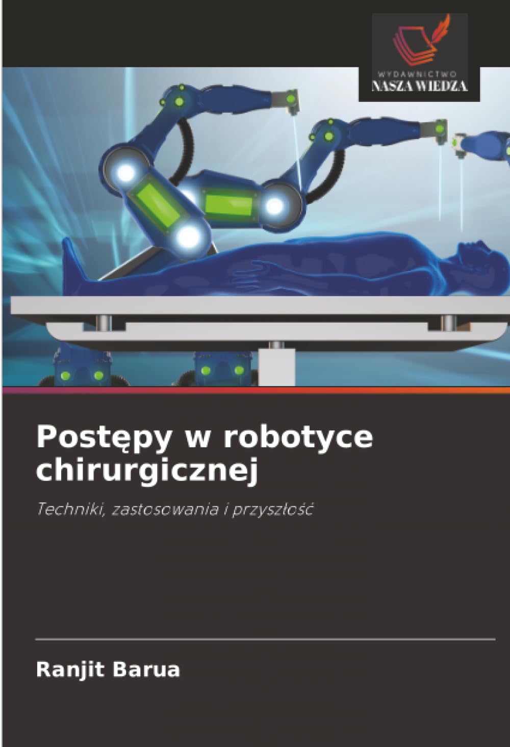 Postępy w robotyce chirurgicznej: Techniki, zastosowania i przysz¿o¿¿
