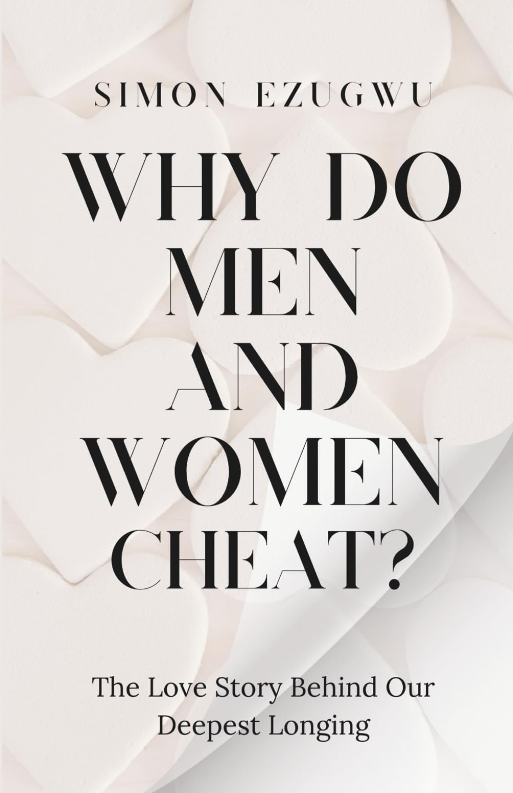 Why Do Men and Women Cheat: The Love Story Behind Our Deepest Longing | Emotional Infidelity, Affairs, and the Search for True Love