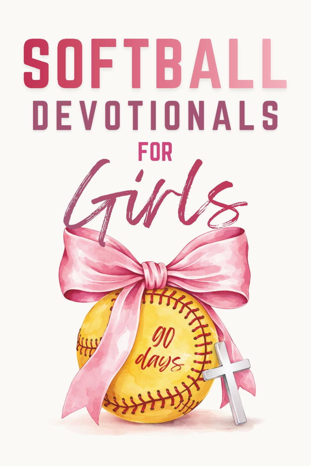 Softball Devotionals For Girls: 90 Days of Uplifting Devotions To Grow Strong Faith, a Positive Mindset, and Confidence On and Off The Field (One Minute Daily)