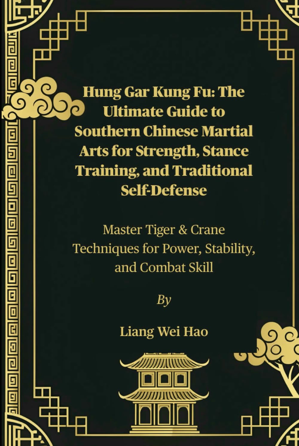 Hung Gar Kung Fu: The Ultimate Guide to Southern Chinese Martial Arts for Strength, Stance Training, and Traditional Self-Defense: Master Tiger & ... for Power, Stability, and Combat Skill