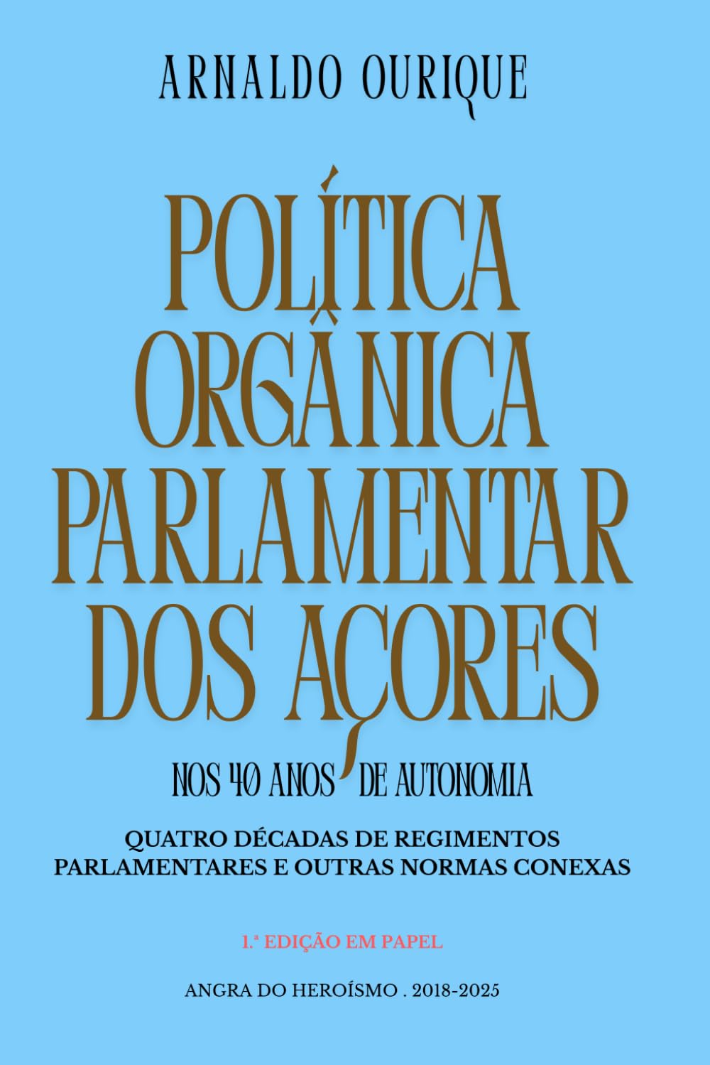 Política Orgânica Parlamentar dos Açores nos 40 anos de Autonomia.: Quatro Décadas de Regimentos Parlamentares e Outras Normas Conexa