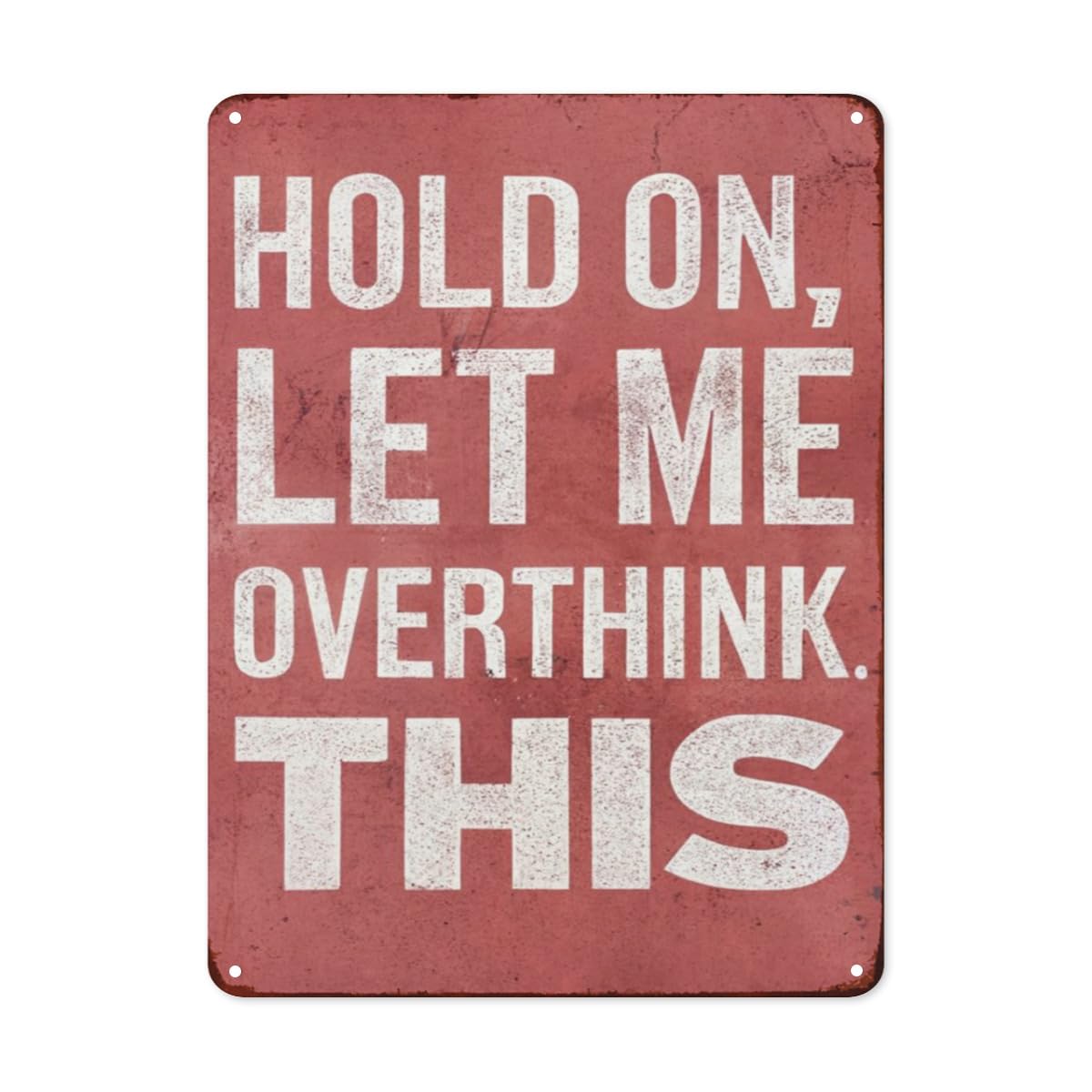 peiyeety Hold On, Let Me Over Think This Metal Tin Signs Funny Retro Tin Sign for Garage Bar Pub Diner Cafe Wall Decor Encourage Words Home Art Decor Signs for Man women Wall Signs 8"x12"