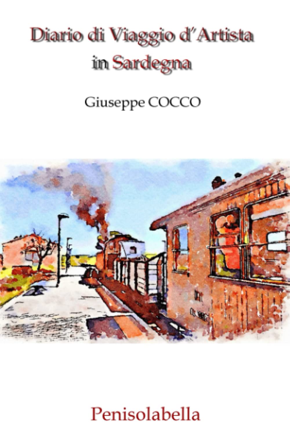 Diario di Viaggio d’Artista in Sardegna: Viaggi in Italia d'Autore tra letteratura e luoghi in compagnia dei Viaggiatori del Grand Tour (Italian Edition)