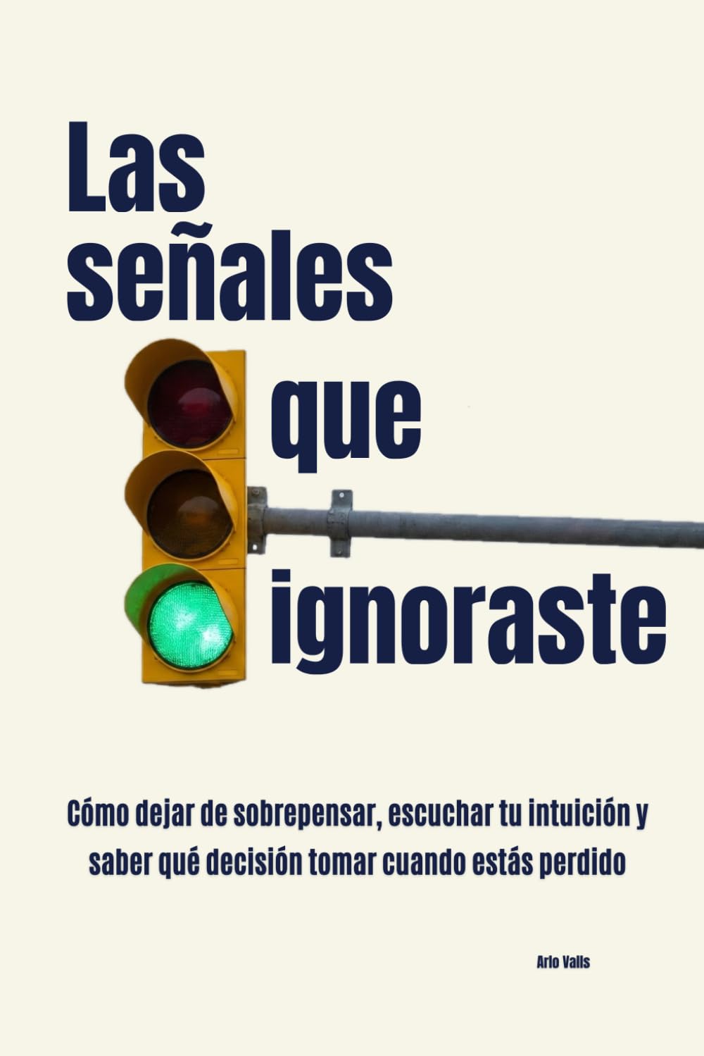 Las señales que ignoraste: Cómo dejar de sobrepensar, escuchar tu intuición y saber qué decisión tomar cuando estás perdido