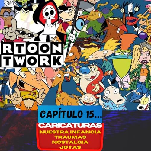 Podcast #15 CARICATURAS QUE NOS MARCARON LA INFANCIA, LA NOSTALGIA, TRAUMAS INFANTILES Y MÁS...