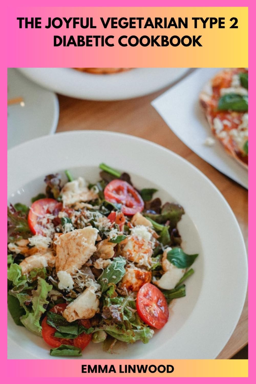The Joyful Vegetarian Type 2 Diabetic Cookbook: Flavorful Recipes Designed to Support Healthy Glucose and Nourishing Home-Cooked Favorites