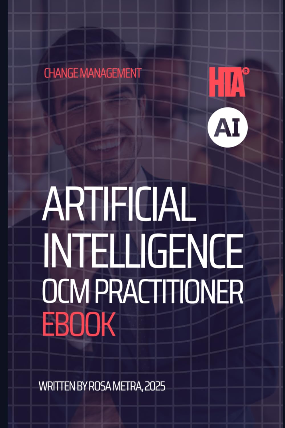 The HTA® AI Organizational Change Manager Practitioner Handbook: Driving Successful AI Transformation with the HTA® Framework