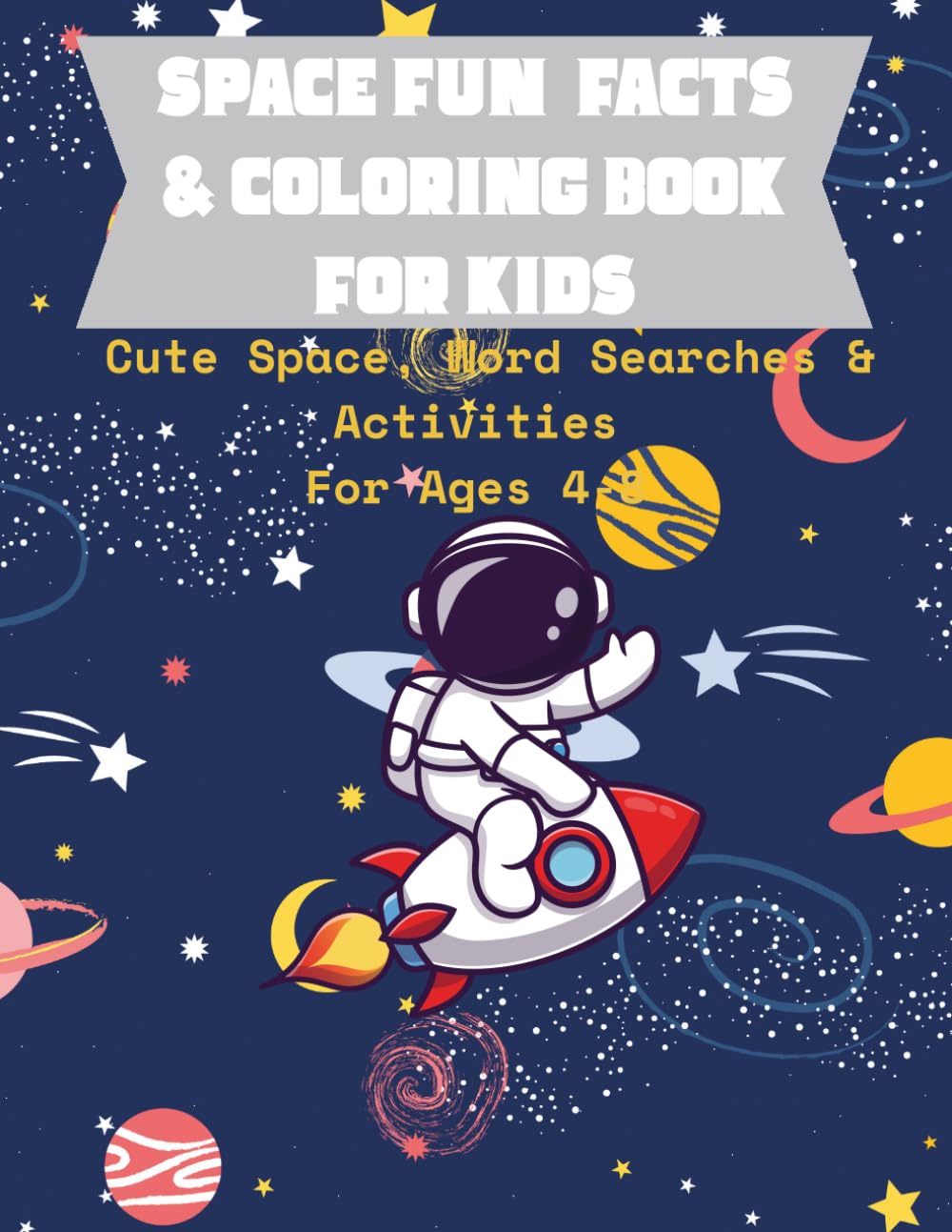 Space Fun Facts & Coloring Book for Kids: Cute Space, Word Searches & Activities For Ages 4-8 (Little Explorer Activity Books)