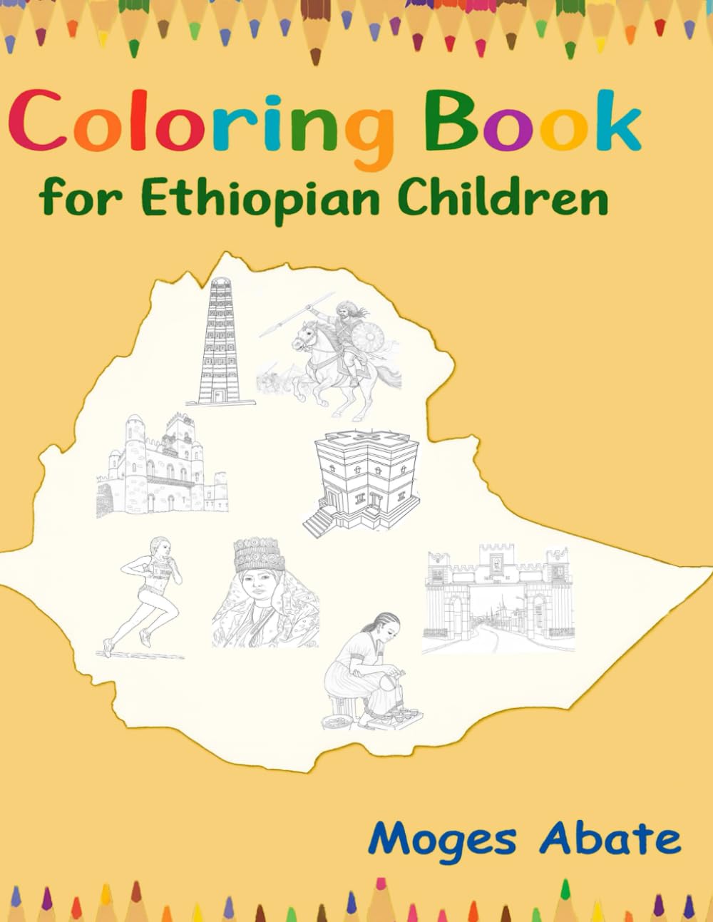 Coloring Book For Ethiopian Children: Discover Ethiopia’s History, Culture, and Heroes Through Fun Coloring Pages