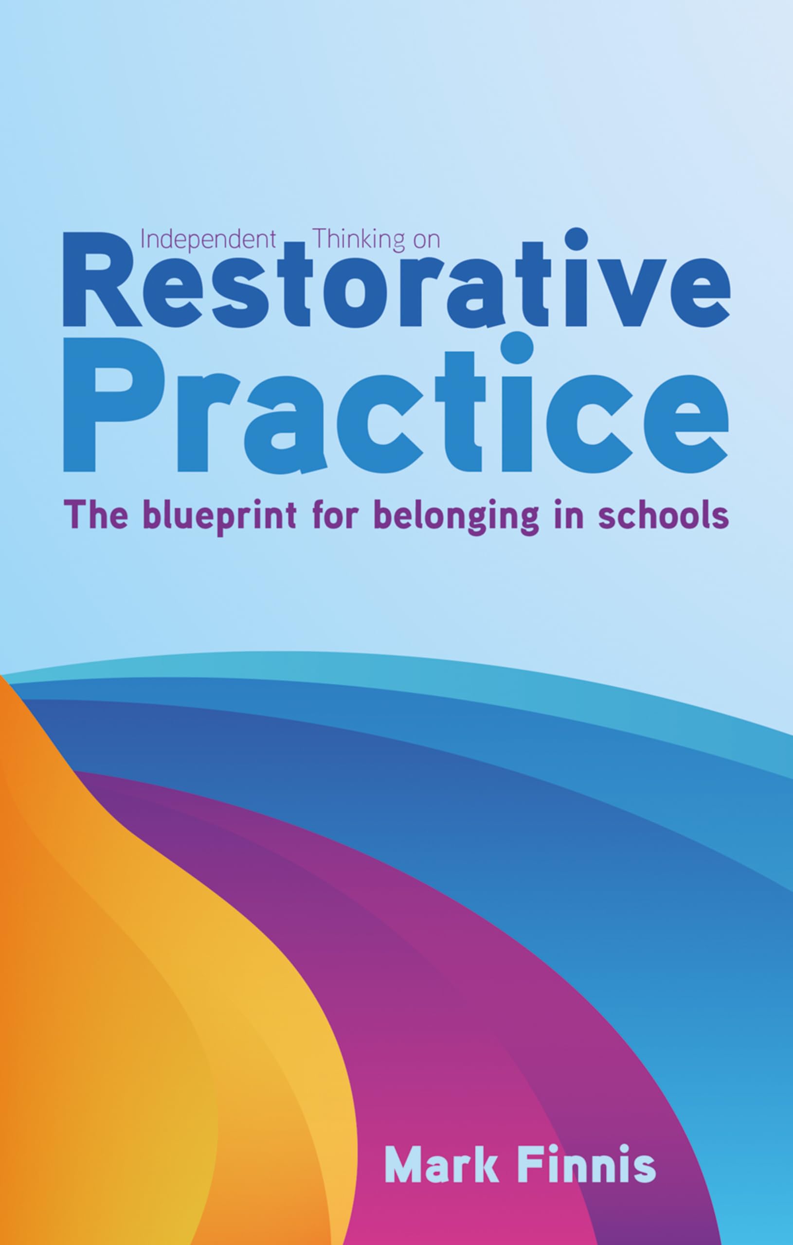 Independent Thinking on Restorative Practice: Building relationships, improving behaviour and creating stronger communities (Independent Thinking On ... series)