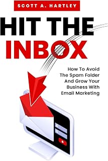 Hit The Inbox: How To Avoid The Spam Folder And Grow Your Business With Email Marketing