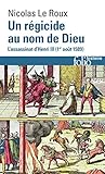 Un régicide au nom de Dieu. L'assassinat d'Henri III (1ᵉʳ août 1589) (French Edition)