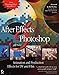 After Effects and Photoshop: Animation and Production Effects for DV and Film, Second Edition