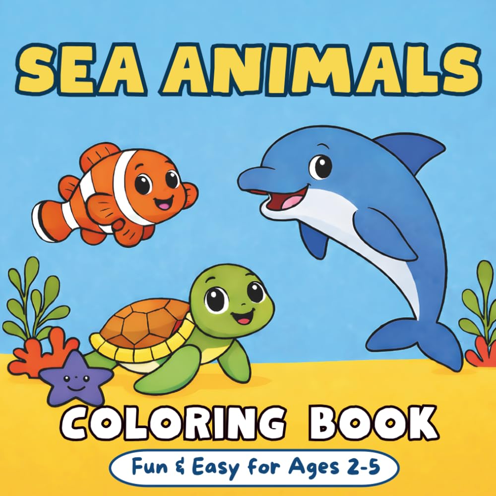 Sea Animals Coloring Book: Simple & Fun Ocean & Sealife Designs for Toddlers Ages 2–5 (40 Cute Illustrations)