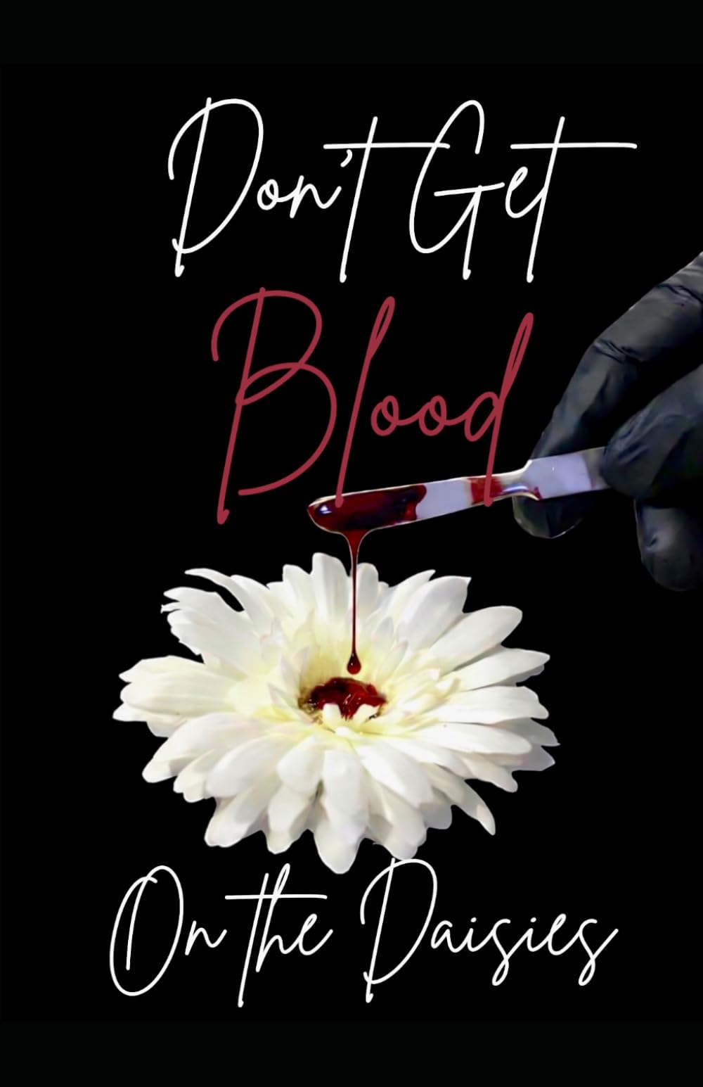 Don't Get Blood on the Daisies
