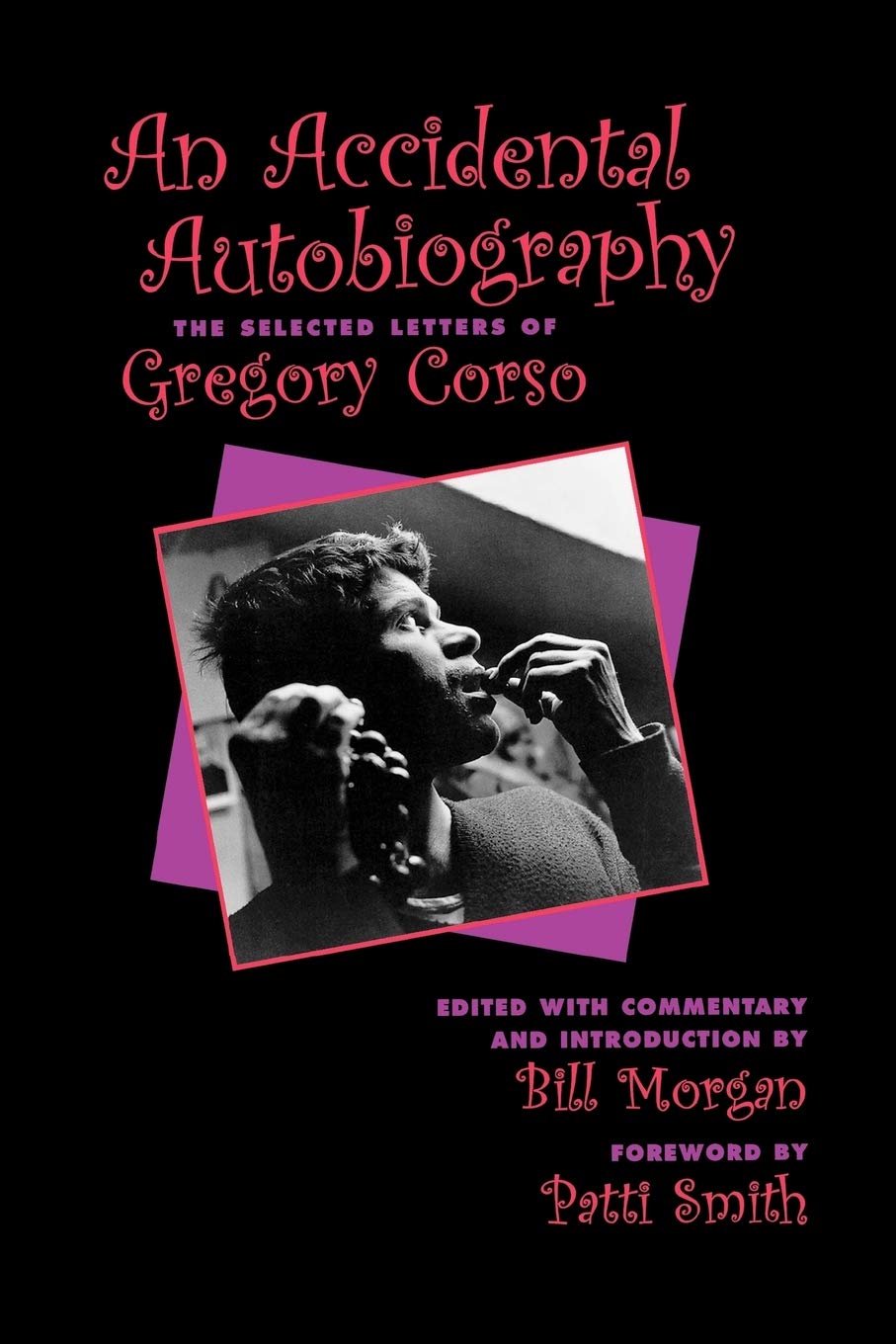An Accidental Autobiography: The Selected Letters: The Selected Letters of Gregory Corso