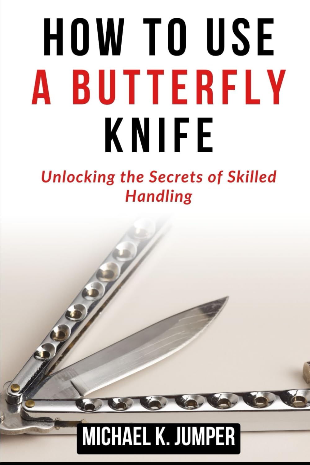 HOW TO USE A BUTTERFLY KNIFE: Unlocking the Secrets of Skilled Handling