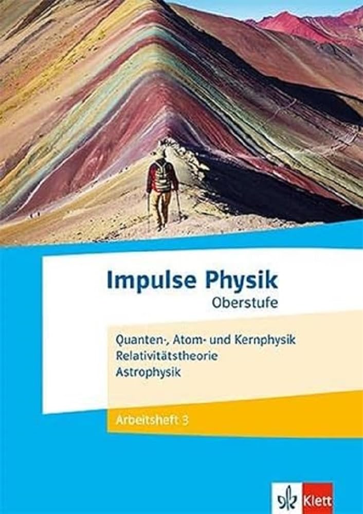 Impulse Physik Oberstufe. Quanten-, Atom- und Kernphysik, Astrophysik, Relativitätstheorie: Arbeitsheft 3 Klassen 11-13 (G9), 10-12 (G8) (Impulse Physik. Ausgabe ab 2021)