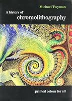 A History of Chromolithography: Printed Colour for All 1584563206 Book Cover