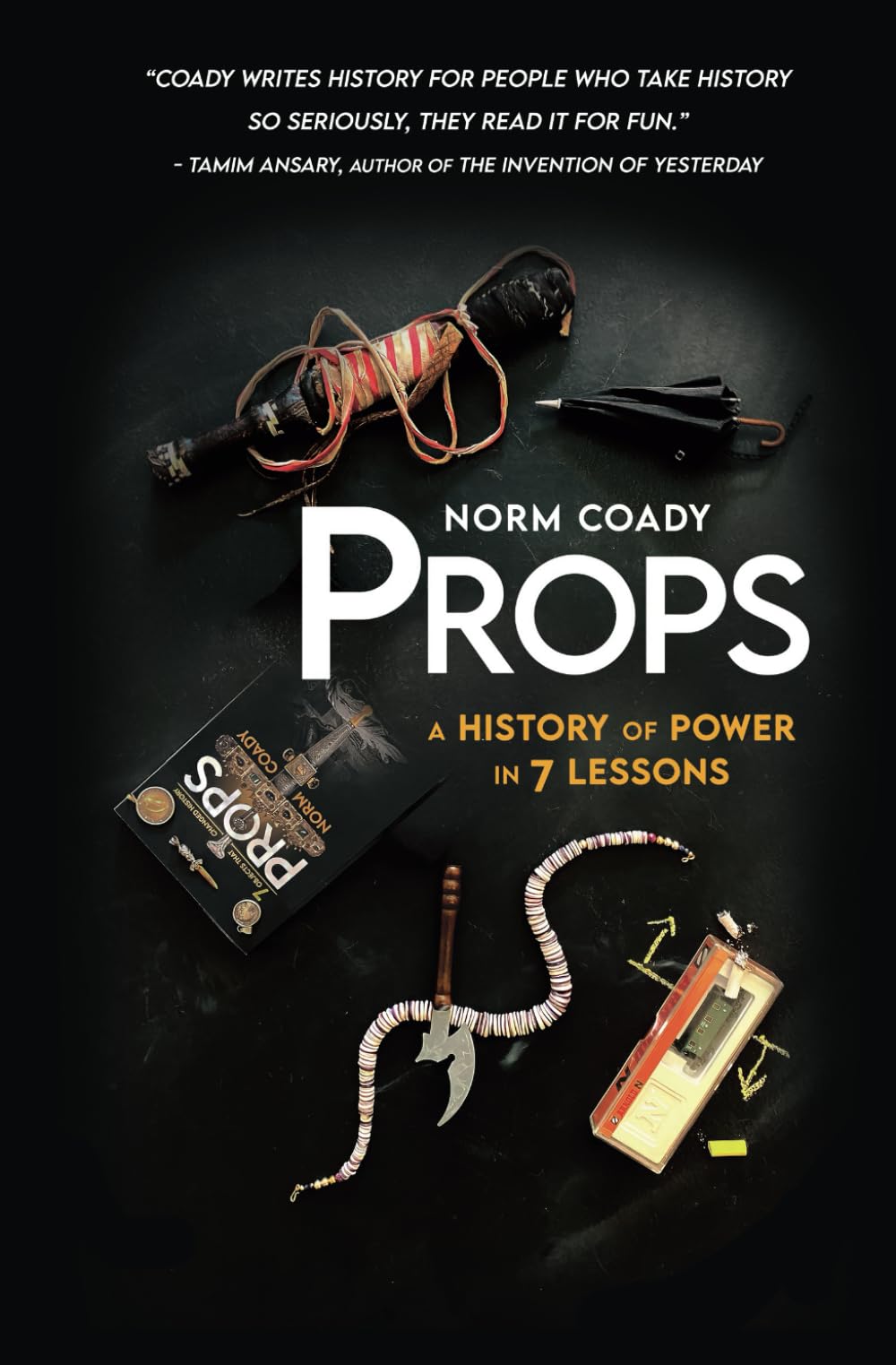 Props: A History of Power in 7 Lessons