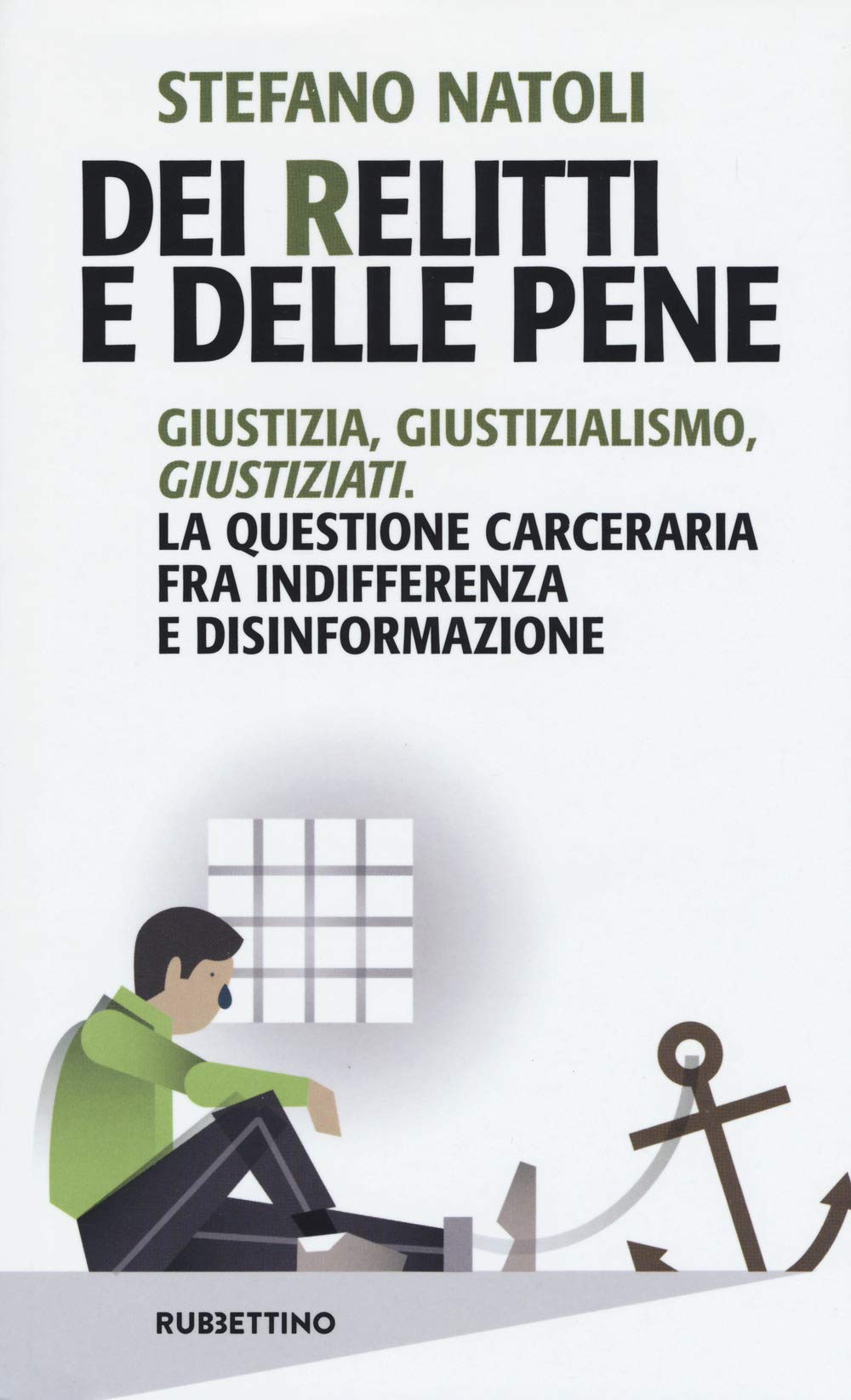 Dei Relitti E Delle Pene. Giustizia, Giustizialismo, Giustiziati. La Questione Carceraria Fra Indifferenza E Disinformazione - 4