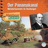 Der Panamakanal - Meisterbauwerk im Dschungel: Abenteuer & Wissen