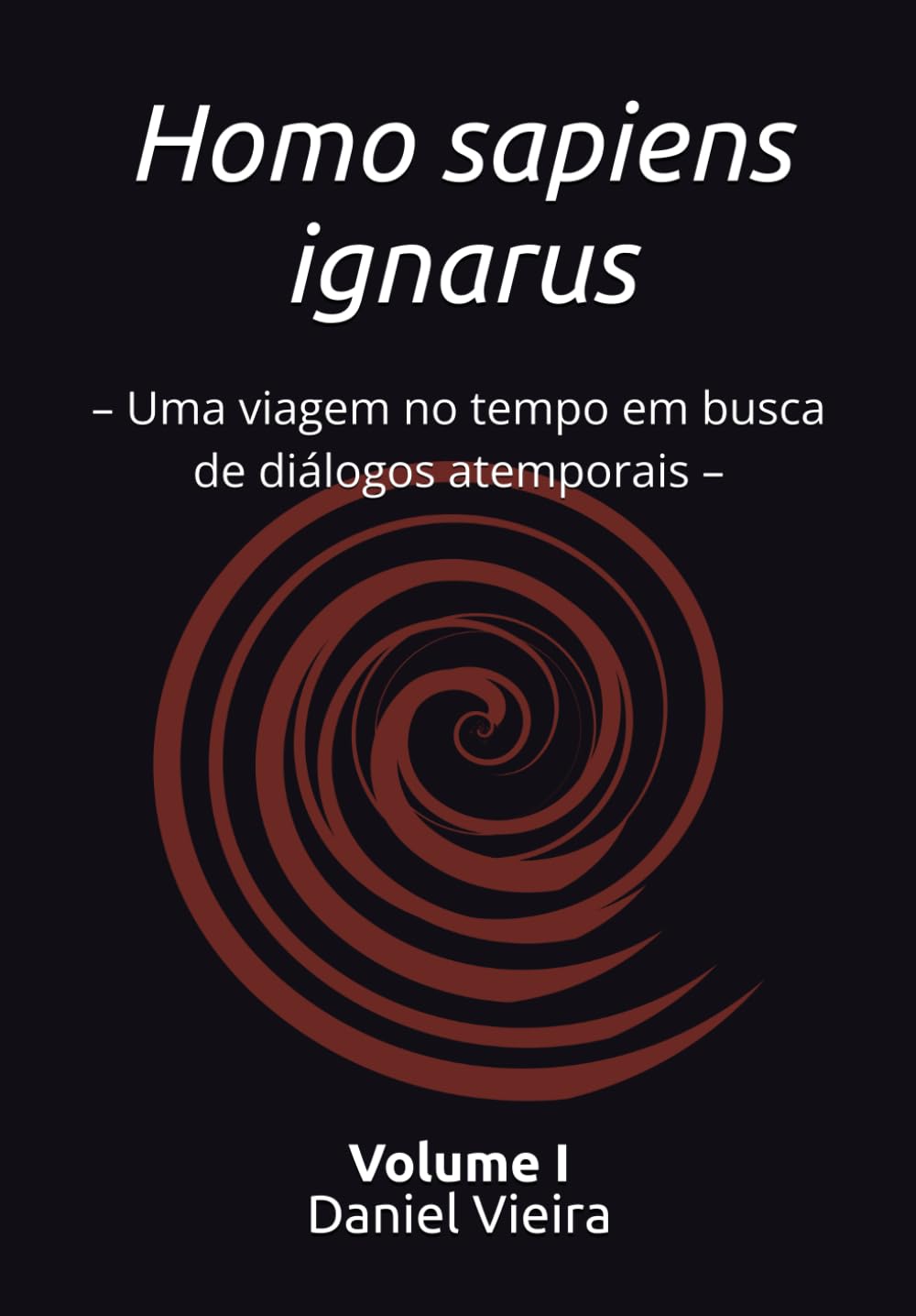 Homo sapiens ignarus: – Uma viagem no tempo em busca de diálogos