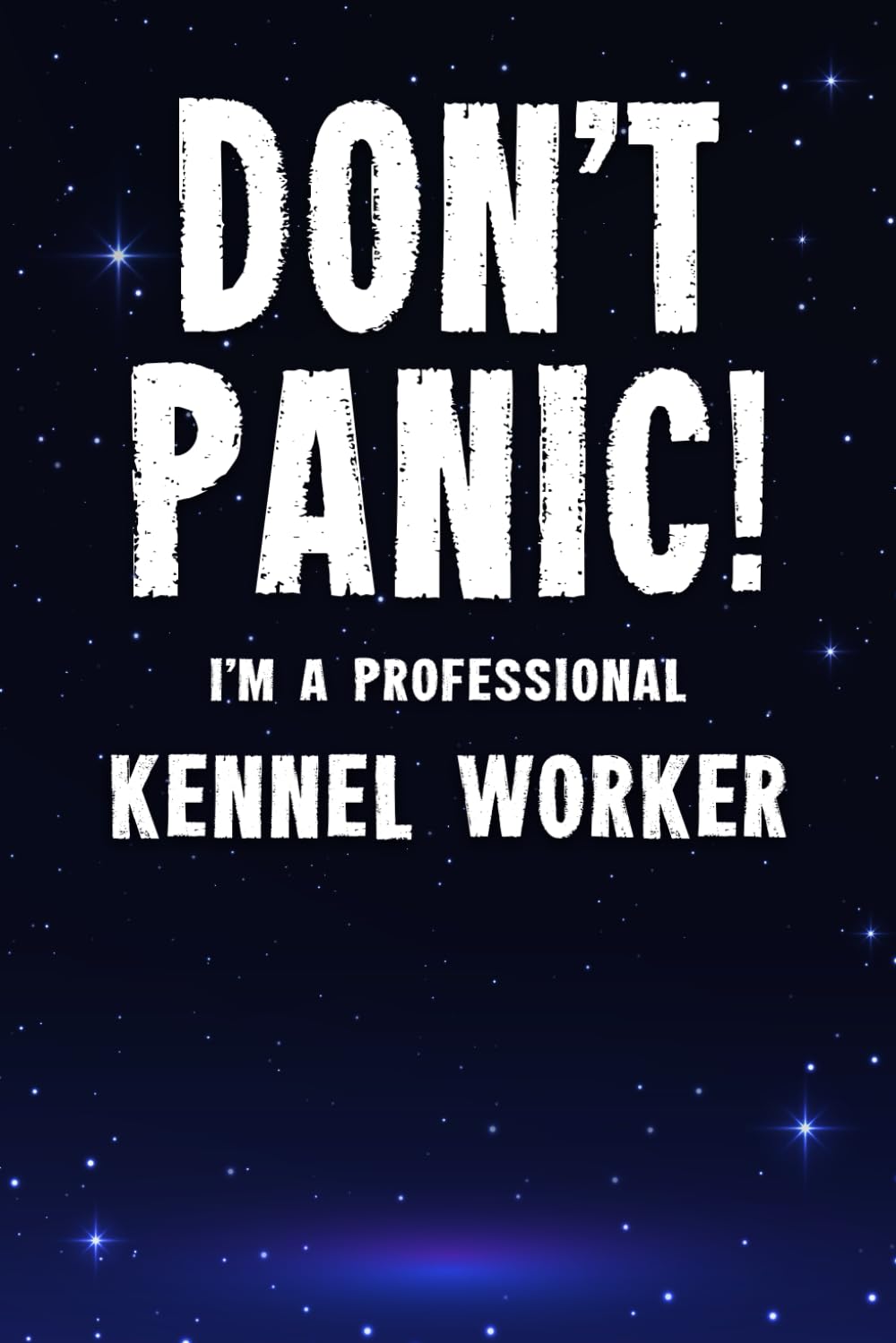 Don't Panic! I'm A Professional Kennel Worker: Customized 100 Page Lined Notebook Journal Gift For A Busy Kennel Worker : Far Better Than A Throw Away Greeting Card.
