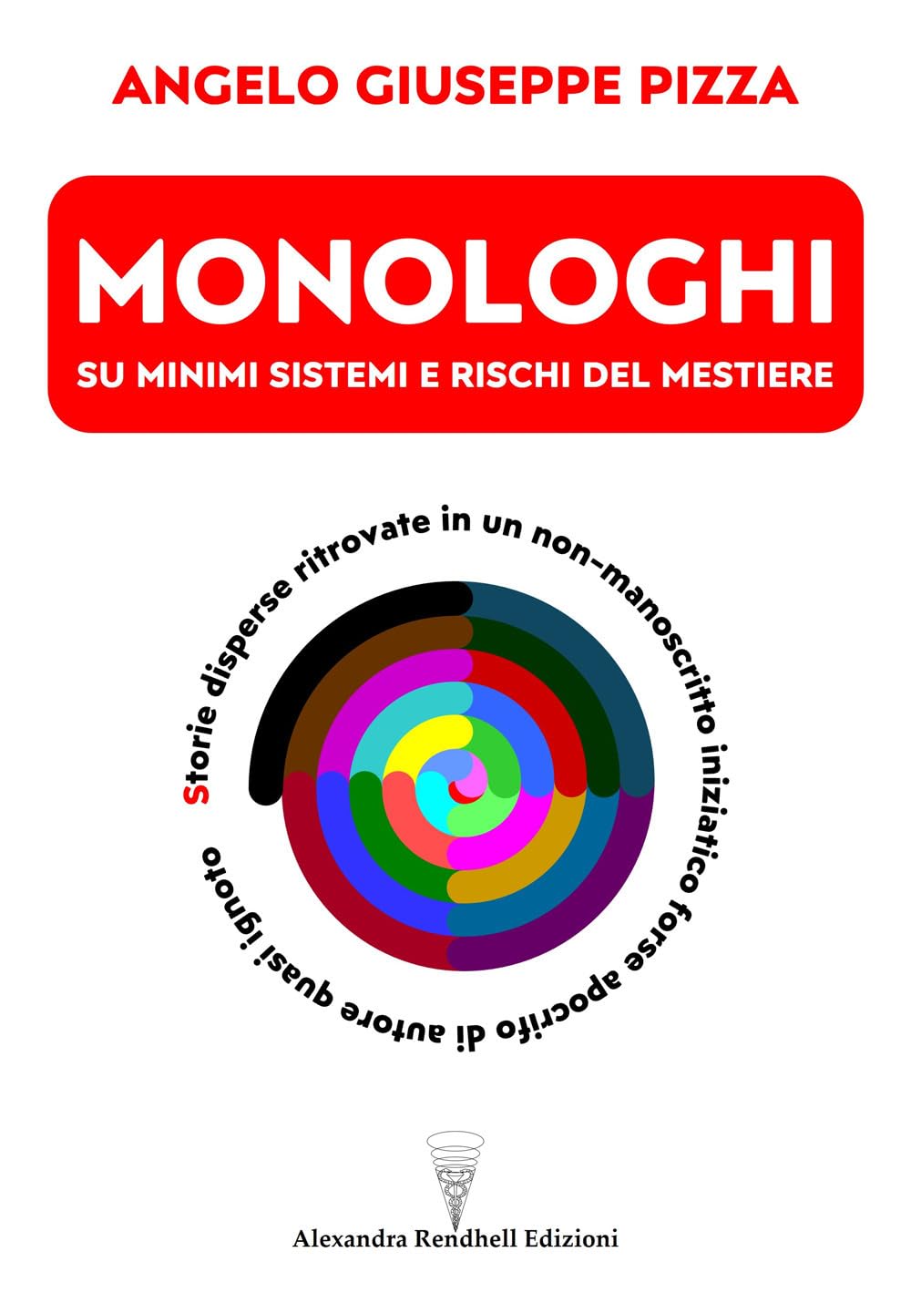 Monologhi Su Minimi Sistemi E Rischi Del Mestiere. Storie Disperse Ritrovate In Un Non-Manoscritto Iniziatico Forse Apocrifo Di Autore Quasi Ignoto - 4