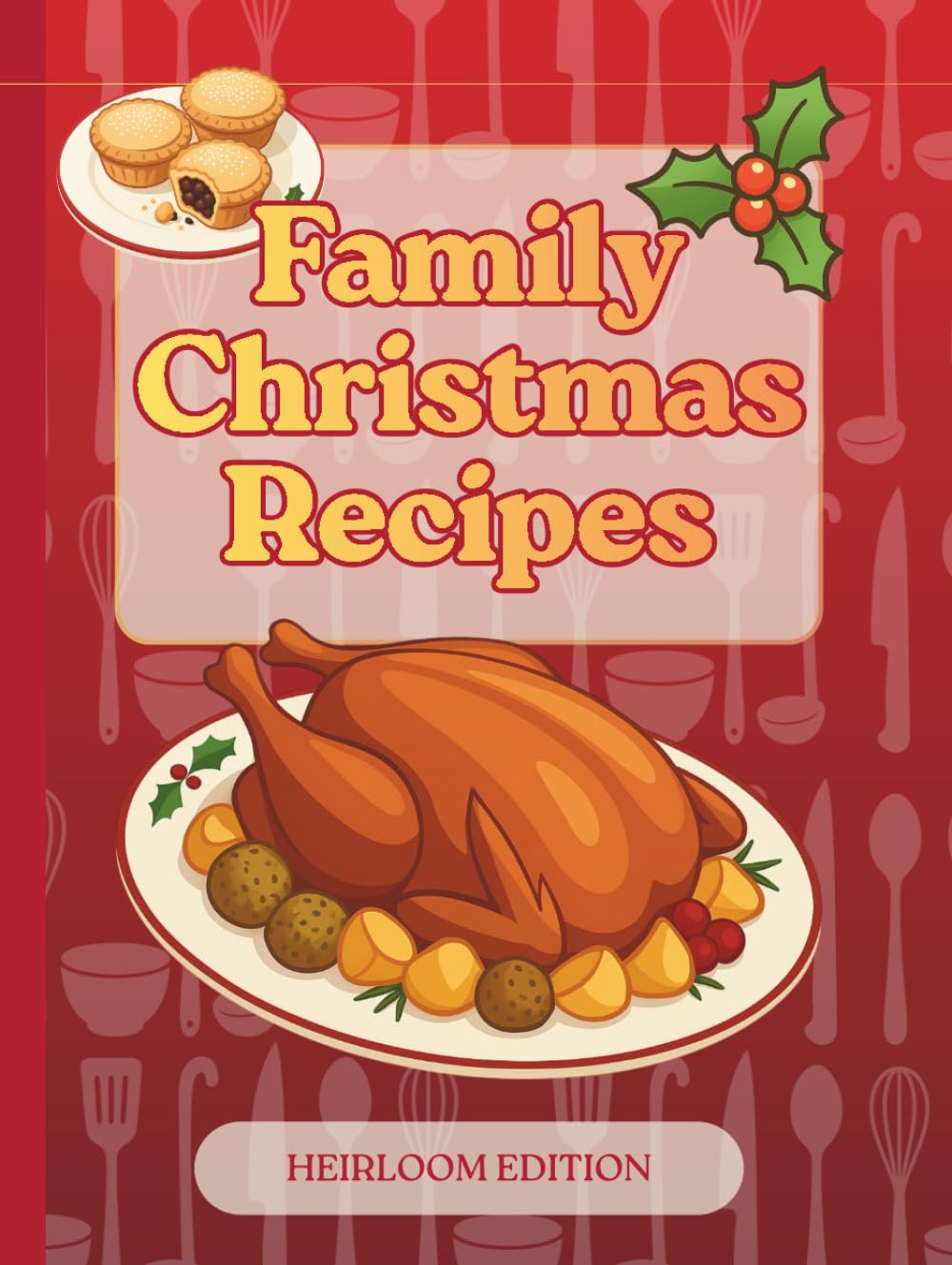 Family Christmas Recipes: A Ten-Year Journal to Treasure Family Recipes, Reflections, and Christmas Memories Year After Year