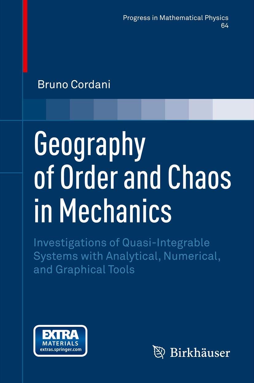 Geography of Order and Chaos in Mechanics: Investigations of Quasi-Integrable Systems with Analytical, Numerical, and Graphical Tools (Progress in Mathematical Physics, 64)