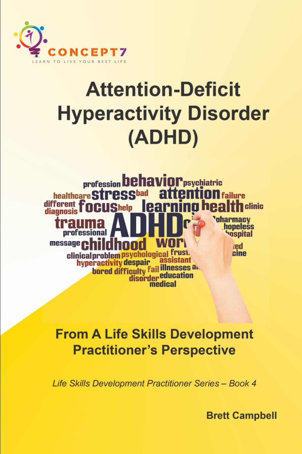Attention-Deficit Hyperactivity Disorder (ADHD) From A Life Skills Development Practitioner’s Perspective: Life Skills Development Practitioner Series – Book 4
