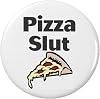 Pizza Slut 2.25” Large Magnet Love Funny Humor