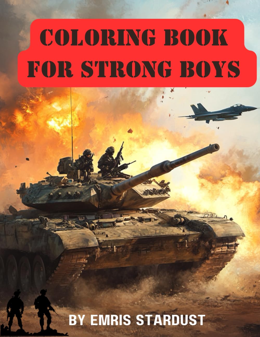 Military Coloring Book for Strong Boys: Tank, Helicopter & Soldier Coloring Fun