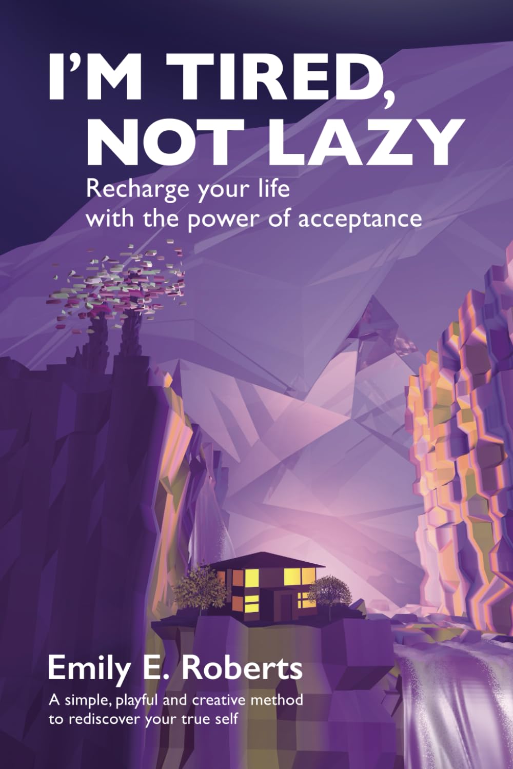 I’m Tired, Not Lazy: Recharge Your Life With The Power of Acceptance