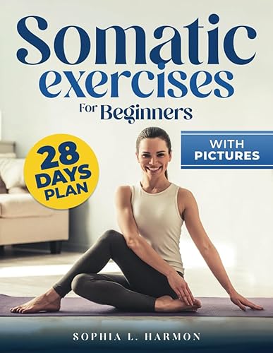 Somatic Exercises for Beginners: From Trauma to Triumph: Overcoming Insomnia, Anxiety, and PTSD with Self-Help Techniques for Emotional Well-being, Physical Relief, and Sustained Life Balance.