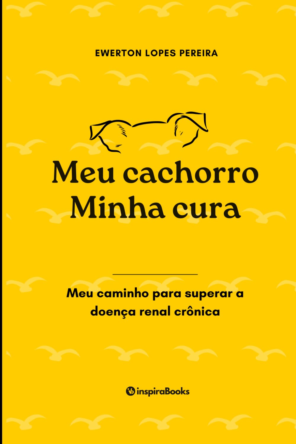 Meu cachorro, minha cura: Meu caminho para superar a doença renal crônica