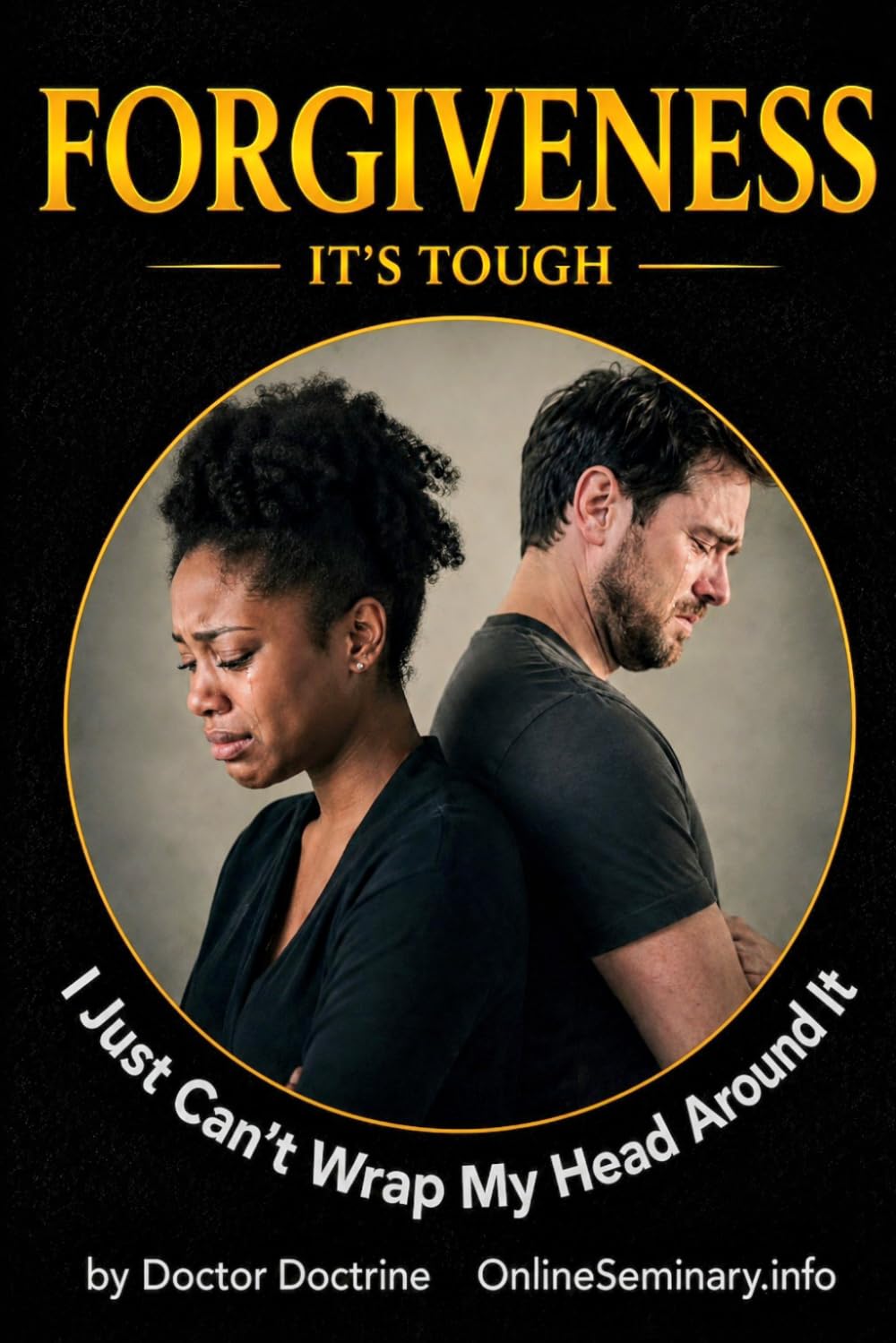 FORGIVENESS: It's Tough (I just can't wrap my head around it)
