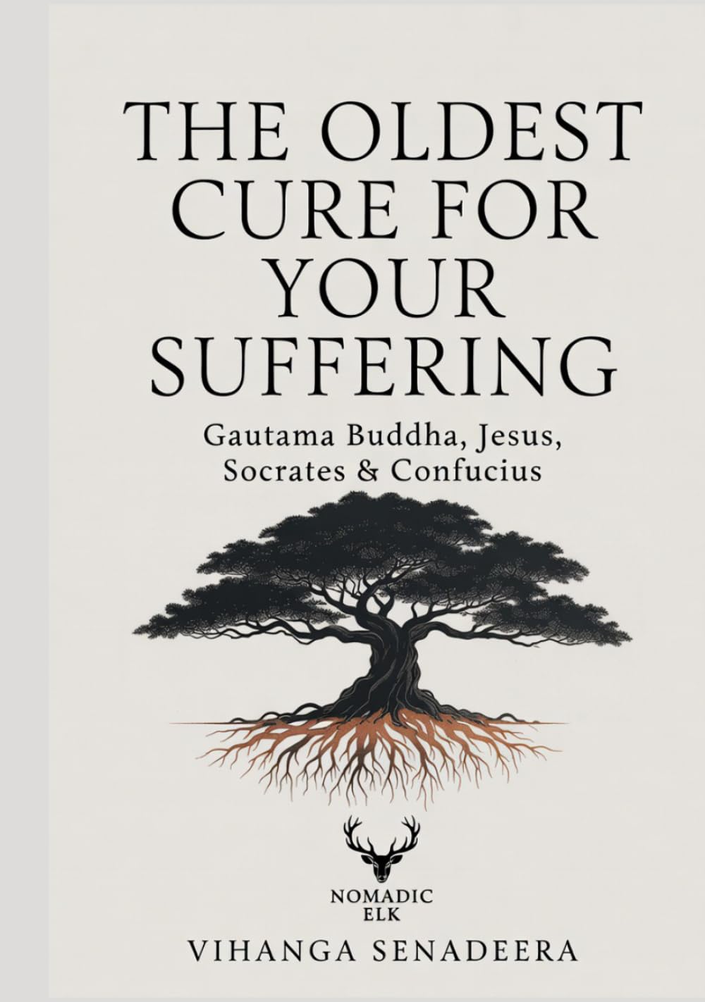 The Oldest Cure for Your Suffering: Gautama Buddha, Jesus, Socrates & Confucius