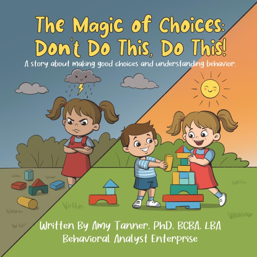 The Magic of Choices, Don't do this, Do this!: A story about making good choices and understanding behavior